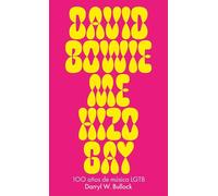 David Bowie me hizo gay: 100 años de música LGTB (No Ficción)