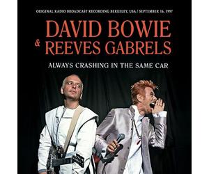 David Bowie & Reeves Gabrels - David Bowie & Reeves Gabrels - Always Crashing In The Same Car (Original Radio Broadcast Recording Berkeley, USA /September 16, 19