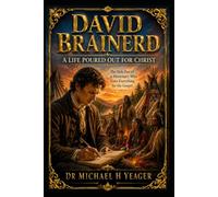David Brainerd: A Life Poured Out for Christ: The Holy Fire of a Missionary Who Gave Everything for the Gospel