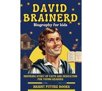 David Brainerd Biography for Kids: Inspiring Story of Faith and Dedication for Young Readers (Bright Future Kids Series)