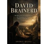 David Brainerd: The Short Life and Lasting Influence of a Missionary to Colonial America's Native Peoples