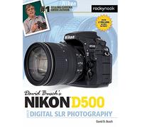 David Busch’s Nikon D500 Guide to Digital SLR Photography (The David Busch Camera Guide)