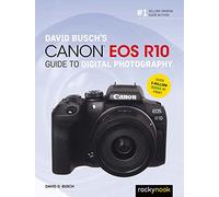 David Busch's Canon EOS R10 Guide to Digital Photography (The David Busch Camera Guide Series)