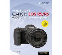 David Busch's Canon EOS R5/R6 Guide to Digital Photography (The David Busch Camera Guide Series)