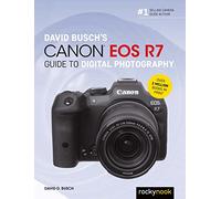 David Busch's Canon EOS R7 Guide to Digital Photography (David Busch Camera Guide)