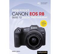 David Busch's Canon EOS R8 Guide to Digital Photography (David Busch Camera Guide)