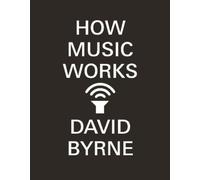 David Byrne How Music Works (Tapa blanda)