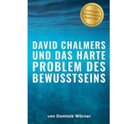David Chalmers und das harte Problem des Bewusstseins (Bewusstsein Kompakt)