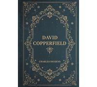 David Copperfield: A Charles Dickens Classic of Coming-of-Age