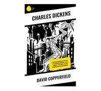 David Copperfield: A Victorian Coming-of-Age Tale of Childhood Hardship, Class Mobility, and Social Realism in Nineteenth-Century England