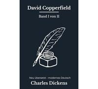 David Copperfield: Der große Dickens Bildungsroman, modern neu übersetzt nach Charles Dickens Band 1 von 2