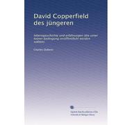 David Copperfield des jüngeren: lebensgeschichte und erfahrungen (die unter keiner bedingung veröffentlicht werden sollten).: Volume 2