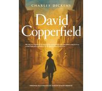 David Copperfield (Illustrated): The Definitive Coming-of-Age Novel from the Victorian Era