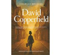 David Copperfield (Illustrated): The Definitive Coming-of-Age Novel from the Victorian Era