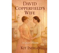 David Copperfield's Wife: A Quiet Bloom (Angel Donor Classics)
