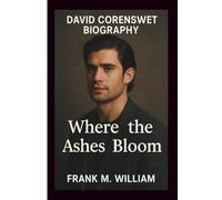 DAVID CORENSWET BIOGRAPHY: Where the Ashes Bloom
