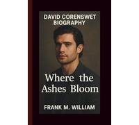 DAVID CORENSWET BIOGRAPHY: Where the Ashes Bloom