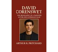DAVID CORENSWET: The Biography Of A Talented Actor And Superman Lead