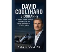 DAVID COULTHARD BIOGRAPHY: A Scottish Journey Through Formula 1 - The Life, Career, and Legacy of a Racing Legend