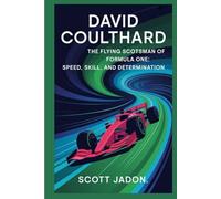 David Coulthard: The Flying Scotsman of Formula One: Speed, Skill, and Determination