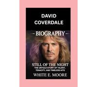 DAVID COVERDALE-BIOGRAPHY: STILL OF THE NIGHT-THE UNTOLD STORY OF TALENT, TENACITY, AND TIMELESS HITS