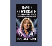 David Coverdale: Flames of the Stage: From Purple Haze to Whitesnake’s Legacy