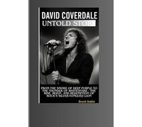 DAVID COVERDALE UNTOLD STORY: From the Smoke of Deep Purple to the Thunder of Whitesnake - The Rise, Reign, and Redemption of Rock’s Silver-Tongued Lion