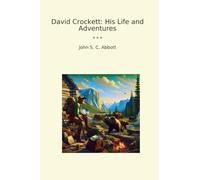 David Crockett: His Life and Adventures (Classic Books)