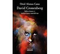 David Cronenberg: Infecciones y mutaciones narrativas (Ensayo)