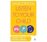 Listen to Your Child: A Parent's Guide to Children's Language