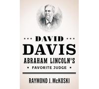 David Davis, Abraham Lincoln's Favorite Judge