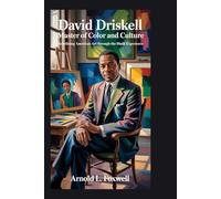 David Driskell: Master of Color and Culture: Redefining American Art Through the Black Experience