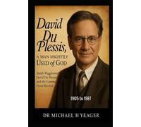 David du Plessis, A Man Mightily Used Of God: Smith Wigglesworth, David du Plessis, and the Coming Great Revival