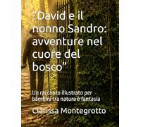 “David e il nonno Sandro: avventure nel cuore del bosco”: Un racconto illustrato per bambini tra natura e fantasia
