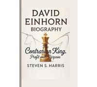 DAVID EINHORN: THE CONTRARIAN KING: PROFIT WITH PURPOSE
