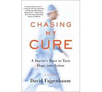 Chasing My Cure: A Doctor's Race to Turn Hope into Action; A Memoir