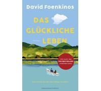 David Foenkinos Das glückliche Leben: Roman Eine Hymne auf die Neu (Tapa dura)