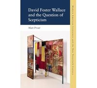 David Foster Wallace and the Question of Scepticism (Modern American Literature and the New Twentieth Century)