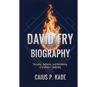 David Fry Biography: Triumphs, Setbacks, and the Making of a Modern Underdog