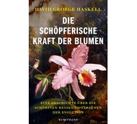 David G. Haskel Die schöpferische Kraft der Blumen: Eine Geschicht (Tapa blanda)