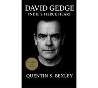 David Gedge: Indie’s Fierce Heart: A Biography of Post-Punk, British Indie Rock, and the Relentless Legacy of Alternative Guitar Music