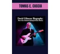 DAVID GILMOUR BIOGRAPHY : HOW ONE GUITARIST RESHAPED ROCK HISTORY: THE UNTOLD STORY OF A QUIET ROCK GENIUS