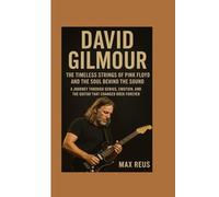 David Gilmour Biography: The Timeless Strings of Pink Floyd and the Soul Behind the Sound: A journey through genius, emotion, and the guitar that changed rock forever.