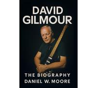 David Gilmour: The Unauthorized Biography