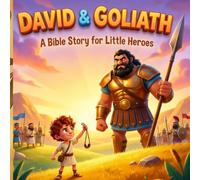 DAVID & GOLIATH: A Bible Story for Little Heroes: No matter How Small You Are, You Can Do BIG Things When You Are Brave