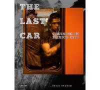 David Graham. The Last Car: Cruising in Mexico City