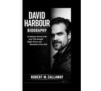 DAVID HABOUR BIOGRAPHY: An intimate portrait of the actor who brought depth, humor, and humanity to every role