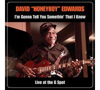 David "Honeyboy" Edwards - I'm Gonna Tell You Somethin' That I Know: Live At The G Spot
