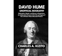 DAVID HUME UNOFFICIAL BIOGRAPHY: Philosopher, Skeptic, and Pioneer of Empiricism. An Independent Account of the Life and Legacy of One of Britain’s Most Influential Thinkers