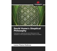 David Hume's Skeptical Philosophy: Impressions, experiences and inferences in the refutation of the supreme being's theory of volition